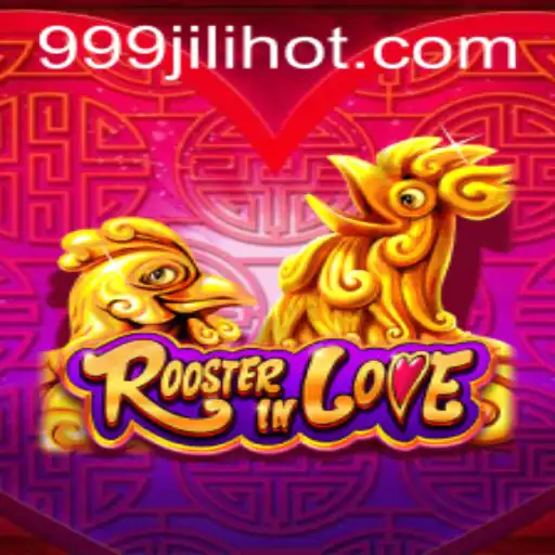 RoosterInLove: A Unique Gaming Experience Enhanced by 999JILI.COM